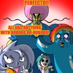 bobobo and mlp mashup! | PERFECTO!! ALL HAIL ANYTHING WITH BOBOBO BO-BOBOBO! | image tagged in bobobo and mlp mashup | made w/ Imgflip meme maker