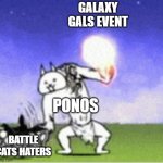Cat Punch | GALAXY GALS EVENT; PONOS; BATTLE CATS HATERS | image tagged in cat punch | made w/ Imgflip meme maker