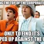 Blue pill no. 1 | REACHING THE TOP OF THE CORPORATE LADDER; ONLY TO FIND IT’S PROPPED UP AGAINST THE WALL. | image tagged in dumb and dumber tux | made w/ Imgflip meme maker