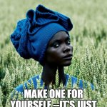 skeptical fashionista african women  | LIKE MY HAT? MAKE ONE FOR YOURSELF --IT'S JUST A TWISTED UP SWEATER. | image tagged in skeptical fashionista african women | made w/ Imgflip meme maker