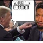 Jussie smollet | YOU HAVE BUTTROT | image tagged in jussie smollet | made w/ Imgflip meme maker