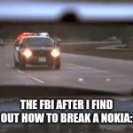 YOULL NEVER CATCH ME ALIVE! | THE FBI AFTER I FIND OUT HOW TO BREAK A NOKIA: | image tagged in gifs,e | made w/ Imgflip video-to-gif maker