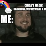 rainbow freaking sucks! | CHICA'S MAGIC RAINBOW: WOW! WHAT A MORON! ME: | image tagged in gifs,fnaf world,chica's magic rainbow | made w/ Imgflip video-to-gif maker