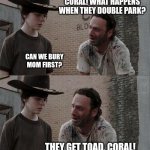 Rick and Carl Long | CORAL! WHAT HAPPENS WHEN FROGS DOUBLE PARK? DAD STOP. MOM JUST DIED. CORAL! WHAT HAPPENS WHEN THEY DOUBLE PARK? THEY GET TOAD! CAN WE BURY M | image tagged in memes,rick and carl long | made w/ Imgflip meme maker