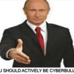 YOU SHOULD ACTIVELY BE CYBERBULLIED meme