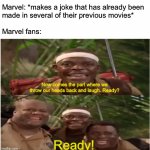 Now comes the part where we throw our heads back and laugh | Marvel: *makes a joke that has already been
made in several of their previous movies*
 
Marvel fans: | image tagged in now comes the part where we throw our heads back and laugh,not funny,memes | made w/ Imgflip meme maker