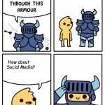 Safely Endangered “nothing gets through this armor | How about    Social Media? | image tagged in safely endangered nothing gets through this armor | made w/ Imgflip meme maker