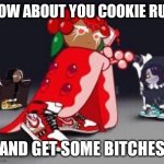 Cookie run and get some bitches