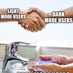 Shake and wash hands | DARK MODE USERS; LIGHT MODE USERS; DARK MODE USERS | image tagged in shake and wash hands | made w/ Imgflip meme maker