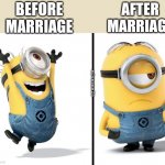 Before marriage after marriage | AFTER MARRIAGE; BEFORE MARRIAGE; advmeme26 | image tagged in minion happy sad,before marriage,after marriage,minion,meme | made w/ Imgflip meme maker