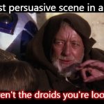 Force persuade H1Z1 | The most persuasive scene in a movie... These aren't the droids you're looking for. | image tagged in force persuade h1z1 | made w/ Imgflip meme maker