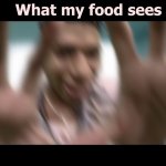 What my food sees