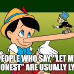Liar | PEOPLE WHO SAY, "LET ME BE HONEST" ARE USUALLY LYING | image tagged in liar | made w/ Imgflip meme maker