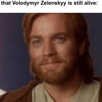 “Seeing you alive, brings warm feelings to my heart” - Yoda | Me every morning after seeing that Volodymyr Zelenskyy is still alive: | image tagged in visible happiness,memes,ukraine,forever | made w/ Imgflip meme maker