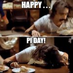 Alice Cooper Cream Pie Pi Day | HAPPY . . . PI DAY! | image tagged in alice cooper cream pie 4,pi day | made w/ Imgflip meme maker