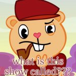 Pop (HTF) | what is this show called??? | image tagged in pop htf | made w/ Imgflip meme maker