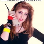 80's | WHEN UR HIGH SCHOOL DOES A SPIRIT WEEK AND MONDAY IS DECADE DAY; AND UR MOM HELPS U BE AN 80'S BITCH. LOL | image tagged in 80's girl | made w/ Imgflip meme maker