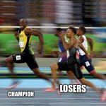 Usain Bolt running | LOSERS CHAMPION | image tagged in usain bolt running | made w/ Imgflip meme maker