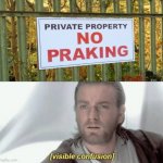 No Praking (No Parking) | image tagged in visible confusion,funny,memes,you had one job,you had one job just the one,wait what | made w/ Imgflip meme maker