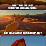 Say no to Rule34 | EVERYTHING THE LIGHT TOUCHES IS ANIMANGA, SIMBA; AND WHAT ABOUT THIS DARK PLACE? THIS IS RULE34, YOU MUSTN'T GO THERE | image tagged in lion king meme,rule 34,animanga,anime,manga | made w/ Imgflip meme maker