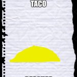 blank paper | TACO; BECAUSE | image tagged in blank paper | made w/ Imgflip meme maker