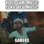 Ekko Arcane Finger | VIDEO GAME MUSIC IS NOT REAL MUSIC; GAMERS | image tagged in ekko arcane finger | made w/ Imgflip meme maker