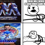 Truly a masterpiece | THERE WILL NEVER BE A GOOD VIDEO GAME MOVIE | image tagged in he will never | made w/ Imgflip meme maker