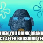 e | WHEN YOU DRINK ORANGE JUICE AFTER BRUSHING TEETH | image tagged in gifs,e,spongebob,memes,funny | made w/ Imgflip video-to-gif maker