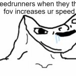 Drooling Brainless Idiot | speedrunners when they think
fov increases ur speed | image tagged in drooling brainless idiot | made w/ Imgflip meme maker