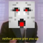 Nether Gonna Give You Up meme