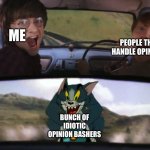 this is true though | ME; PEOPLE THAT HANDLE OPINIONS; BUNCH OF IDIOTIC OPINION BASHERS | image tagged in harry potter tom train,opinion,opinions,harry potter,true,so true memes | made w/ Imgflip meme maker
