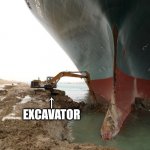Irl | THE EVER GIVEN ↑
EXCAVATOR | image tagged in there was an attempt | made w/ Imgflip meme maker