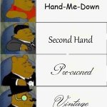 Fashion Forward | Hand-Me-Down Second Hand Pre-owned Vintage | image tagged in tuxedo winnie the pooh 4 panel,clothing,vintage,fashion,dress,style | made w/ Imgflip meme maker