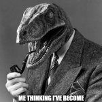 I'm Distinguished | ME THINKING I'VE BECOME SUPER DISTINGUISHED BY LISTENING TO SOME CLASSICAL MUSIC | image tagged in classy raptor,classical music | made w/ Imgflip meme maker