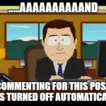 FB comments turned off | .....AAAAAAAAAAND; COMMENTING FOR THIS POST WAS TURNED OFF AUTOMATICALLY. | image tagged in southpark reporter,face you make robert downey jr,meme comments | made w/ Imgflip meme maker