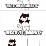 Hush, thine is beautiful | *NEGATIVE COMMENTS*; *NEGATIVE COMMENTS*; SHUT UP, YOU'RE BEAUTIFUL | image tagged in jaiden realization,wholesome | made w/ Imgflip meme maker