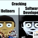 How different people see cracking. | Cracking; Oil Refiners; Software
Developers | image tagged in jeff canny and uncanny | made w/ Imgflip meme maker