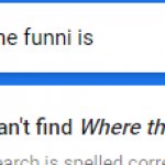 Google Maps can't find Where The Funni Is.