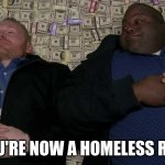 Huell rolling in money | POV: YOU'RE NOW A HOMELESS RUSSIAN | image tagged in huell rolling in money | made w/ Imgflip meme maker