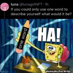 In one word | HA! MemeMasterMrQs | image tagged in spongebob pencil | made w/ Imgflip meme maker