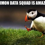 Unpopular Opinion Puffin | DIGIMON DATA SQUAD IS AMAZING | image tagged in memes,unpopular opinion puffin | made w/ Imgflip meme maker