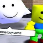 Hey kid wanna buy some __