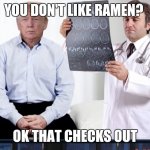 diagnoses | YOU DON'T LIKE RAMEN? OK THAT CHECKS OUT | image tagged in diagnoses,ramencommunity | made w/ Imgflip meme maker