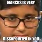 MARCUS IS VERY DISSAPOINTED IN YOU | MARCUS IS VERY; DISSAPOINTED IN YOU | image tagged in marcus | made w/ Imgflip meme maker