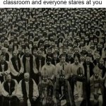 pov: you walked into the wrong classroom | how it feels like when you accidentally walk into the wrong classroom and everyone stares at you | image tagged in classroom,school,meme | made w/ Imgflip meme maker