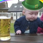 Happy St. Patrick's Day! | image tagged in drunk baby st patrick's day | made w/ Imgflip meme maker