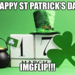 st patrick's day | HAPPY ST PATRICK’S DAY; IMGFLIP!!! | image tagged in st patrick's day,memes,announcement,imgflip,march | made w/ Imgflip meme maker