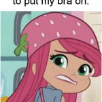 Strawberry Shortcake lost her bra | Me when I forgot to put my bra on: | image tagged in nervous strawberry shortcake,strawberry shortcake,strawberry shortcake berry in the big city,memes,funny,funny memes | made w/ Imgflip meme maker