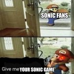 Give me your liver | SONIC FANS; YOUR SONIC GAME | image tagged in give me your liver | made w/ Imgflip meme maker