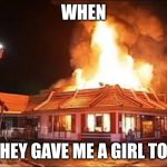 McDonalds on FIRE | WHEN; THEY GAVE ME A GIRL TOY | image tagged in mcdonalds on fire | made w/ Imgflip meme maker